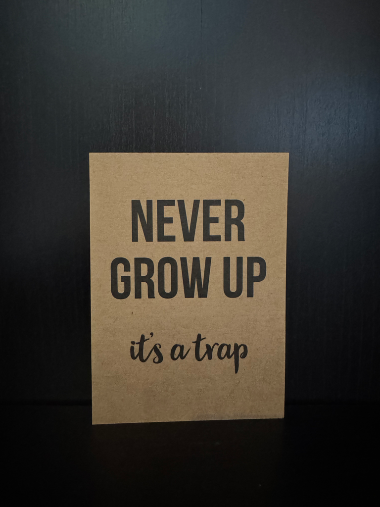Never grow up..