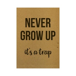 Never grow up..